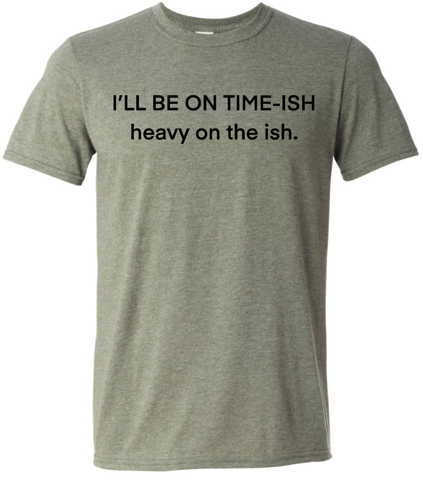 I’LL BE ON TIME-ISH heavy on this ish