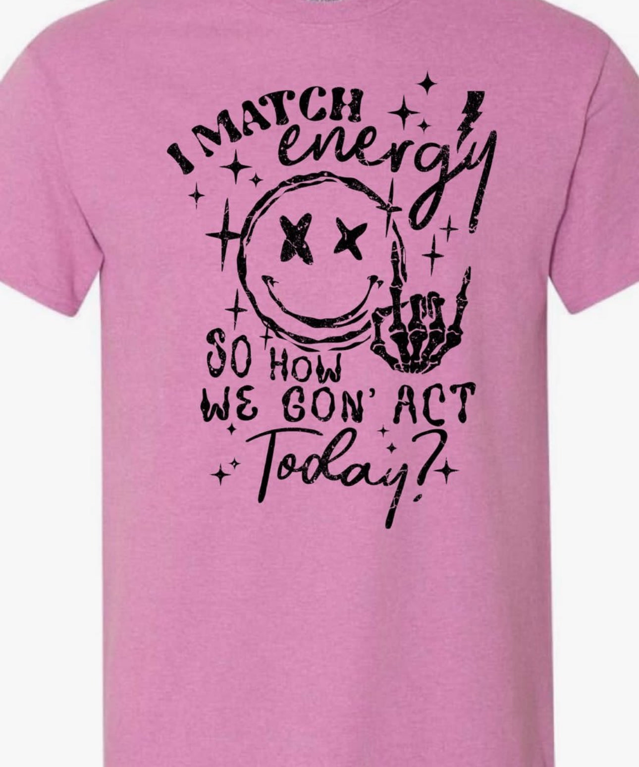 I Match energy so how we Gon act Today?