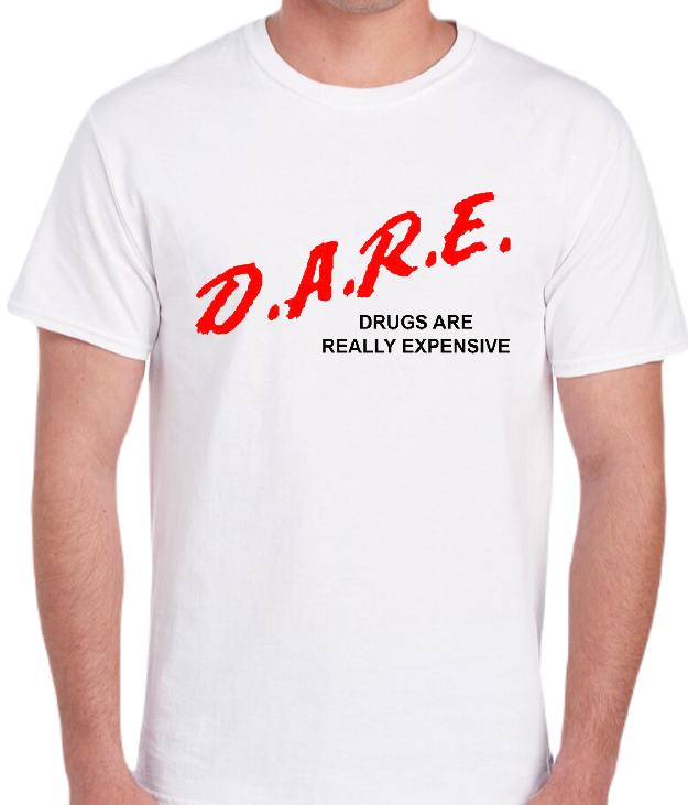 DARE drugs are really expensive