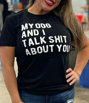 My Dog and I talk shit about you