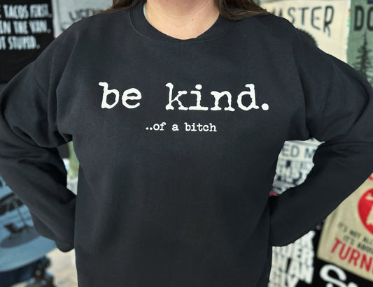 Be kind..of a bitch