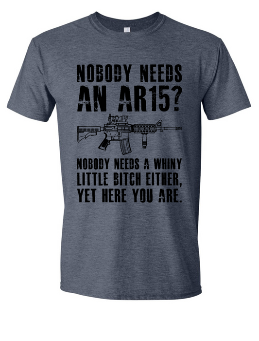 Nobody needs an AR15? Nobody needs a whiny little b*tch yet here you are